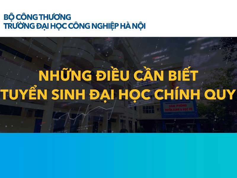 Những điều cần biết: Tuyển sinh đại học chính quy năm 2024 - Đại học Công nghiệp Hà Nội